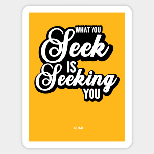 What you seek is seeking you - Rumi Quote Typography Sticker